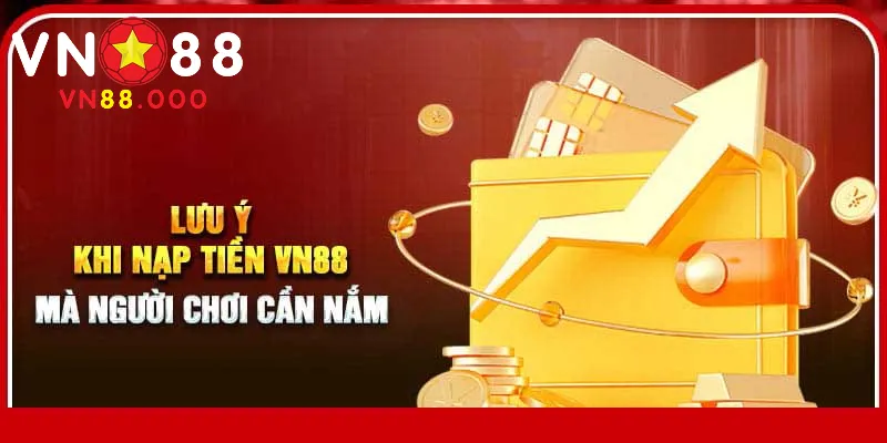 Nạp Tiền VN88 Thành Công Với 4 Phương Thức Đơn Giản 3 Các lưu ý khi nạp tiền vào tài khoản VN88