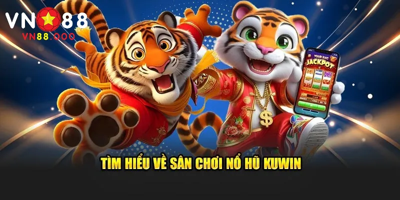 Kuwin Nổ Hũ | VN88 Chia Sẻ Mẹo Thành Công 2025 1 Tổng quan về sảnh Kuwin nổ hũ
